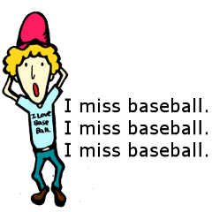 I can't live without baseball.