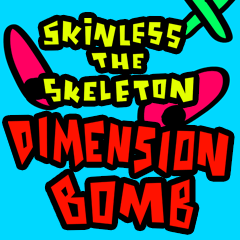 SKINLESS THE SKELETON - DIMENSION BOMB