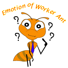 Emotion of Worker Ant