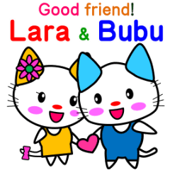 Good friend! Lara & Bubu[English]