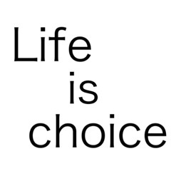 Life is choice