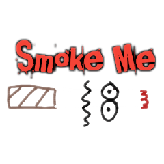 Smoke me Please