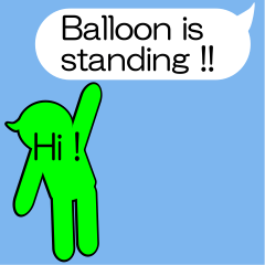 Mr.Balloon's standing.