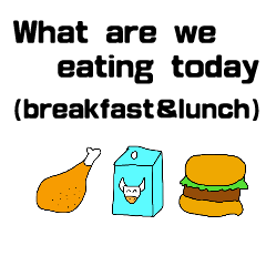 What to eat today(breakfast&lunch)