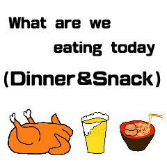 What are we eating today(dinner&snack)