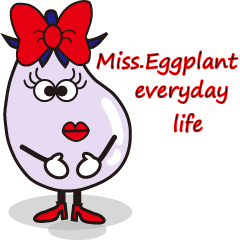 Miss. Eggplant everyday life
