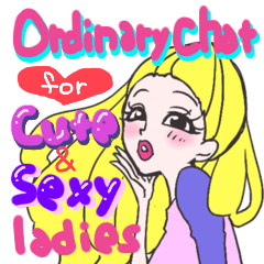Ordinary chat for cute&sexy ladies