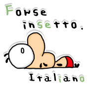 Maybe insect. Italian -Immobile ver.1- Maybe insect. Italian -Immobile ver.1-