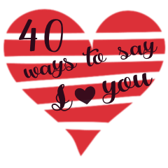 40 Ways to Say I Love You