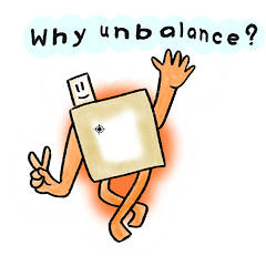 Why unbalance?