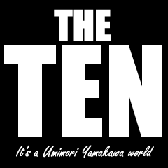 THE TEN -It's a Umimori Yamakawa world-
