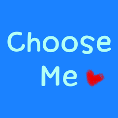 Choose me