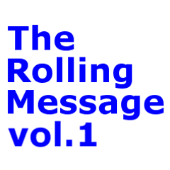 The Rolling Message vol.1