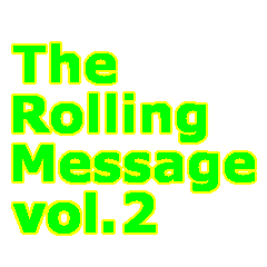 The Rolling Message vol.2