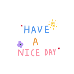 have a nice day with me