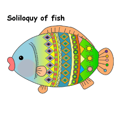Soliloquy of fish