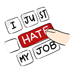 I just hate my job