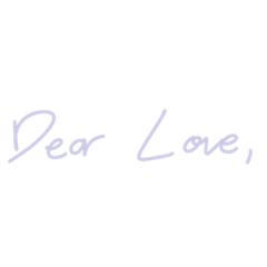 dear love,