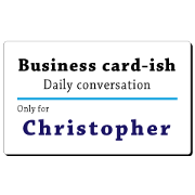 Business card-ish,only for [Christopher]