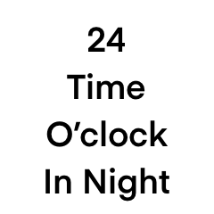 24 Time In Night
