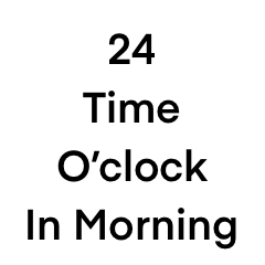24 Time In Morning