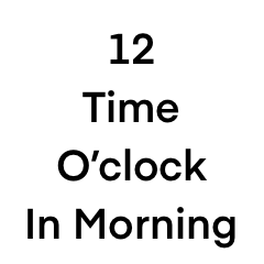 12 Time In Morning