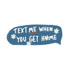 Text me when you get home