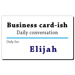 Business card-ish, only for [Elijah]