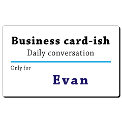 Business card-ish, only for [Evan]