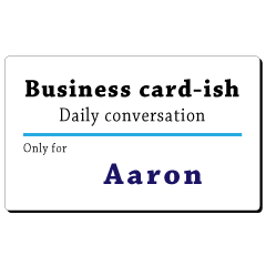 Business card-ish, only for [Aaron]