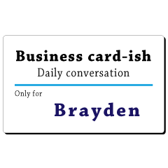 Business card-ish, only for [Brayden]