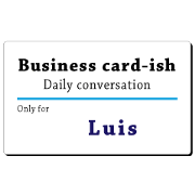 Business card-ish, only for [Luis]