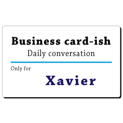 Business card-ish, only for [Xavier]