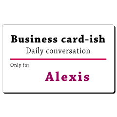 Business card-ish, only for [Alexis]