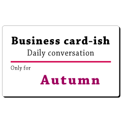 Business card-ish, only for [Autumn]