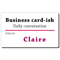 Business card-ish, only for [Claire]