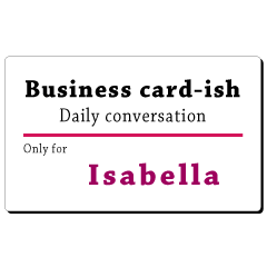 Business card-ish, only for [Isabella]