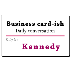Business card-ish, only for [Kennedy]