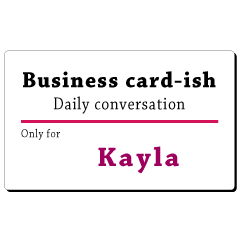 Business card-ish, only for [Kayla]