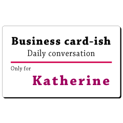 Business card-ish, only for [Katherine]