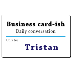 Business card-ish, only for [Tristan]