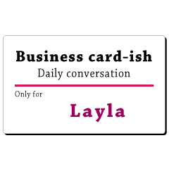 Business card-ish, only for [Layla]