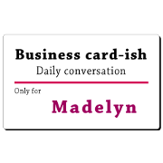 Business card-ish, only for [Madelyn]