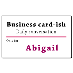 Business card-ish, only for [Abigail]