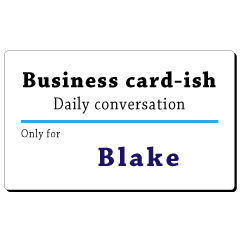 Business card-ish, only for [Blake]
