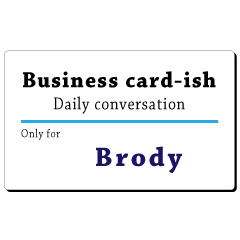 Business card-ish, only for [Brody]