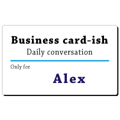 Business card-ish, only for [Alex]