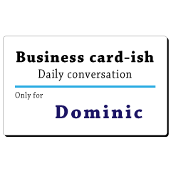 Business card-ish, only for [Dominic]
