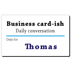 Business card-ish, only for [Thomas]