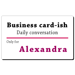 Business card-ish, only for [Alexandra]